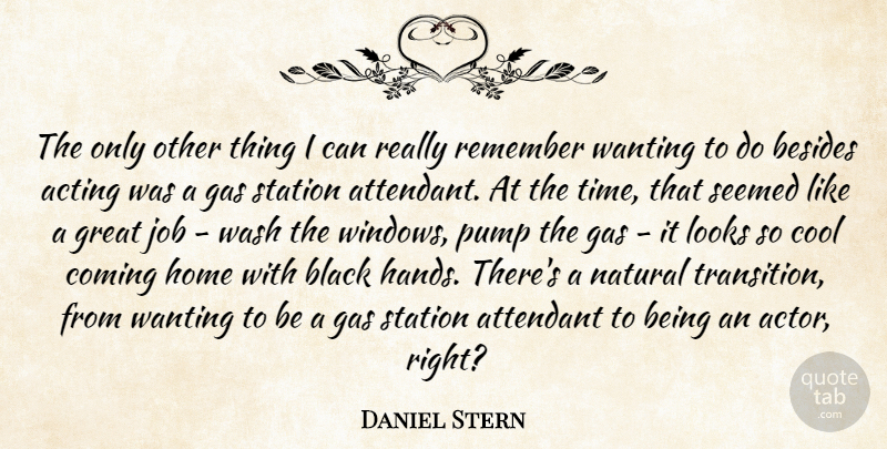 Daniel Stern Quote About Acting, Besides, Black, Coming, Cool: The Only Other Thing I...