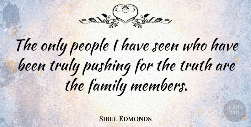 Sibel Edmonds Quote About People, Pushing, Members: The Only People I Have...