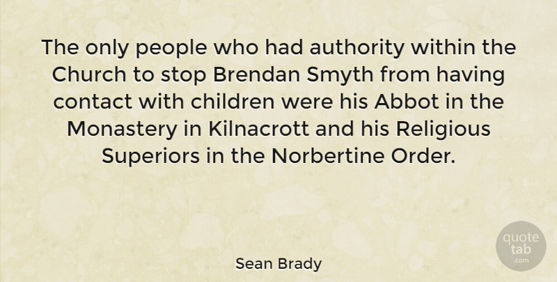 Sean Brady Quote About Children, Contact, Monastery, People, Religious: The Only People Who Had...