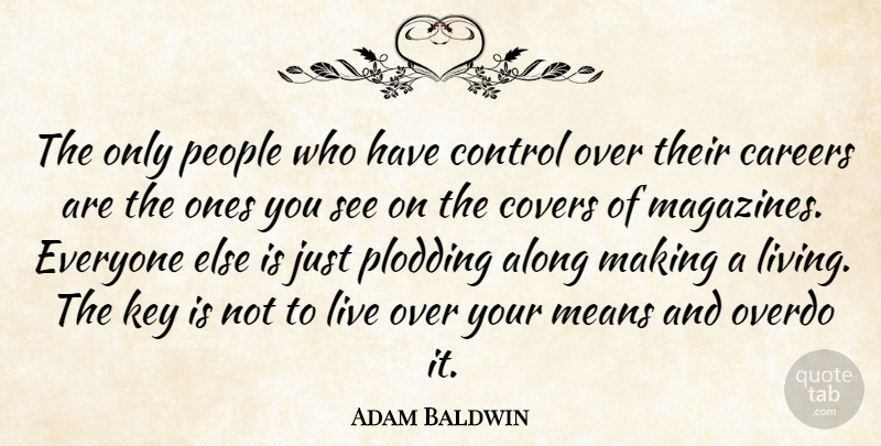 Adam Baldwin Quote About Mean, Keys, Careers: The Only People Who Have...
