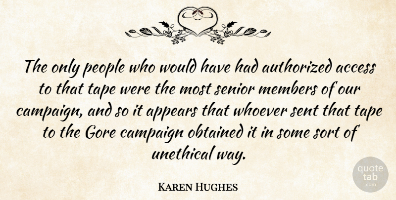 Karen Hughes Quote About Access, Appears, Authorized, Campaign, Gore: The Only People Who Would...