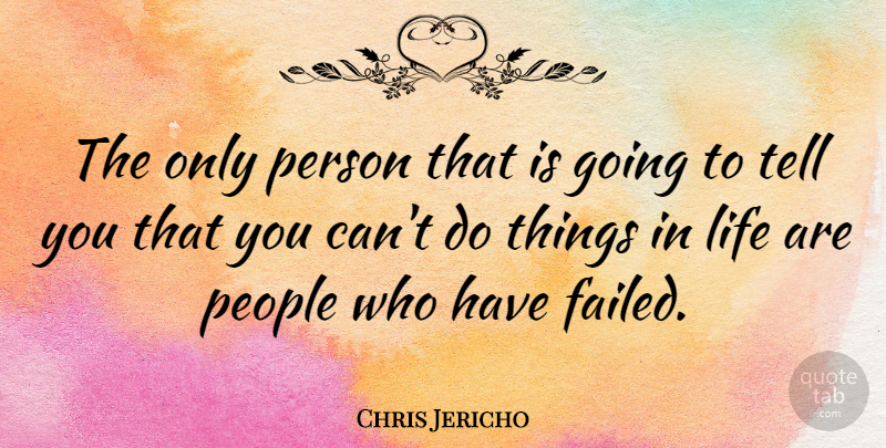 Chris Jericho Quote About Life, People: The Only Person That Is...