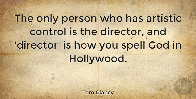 Tom Clancy Quote About Memorable, Directors, Hollywood: The Only Person Who Has...