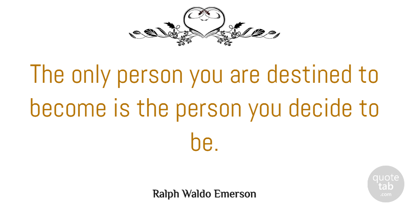 Ralph Waldo Emerson Quote About Inspirational, Motivational, Positive: The Only Person You Are...