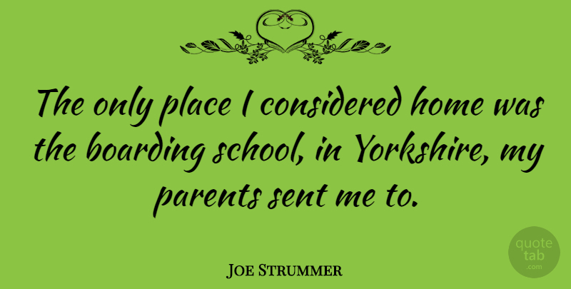 Joe Strummer The Only Place I Considered Home Was The Boarding School In Quotetab