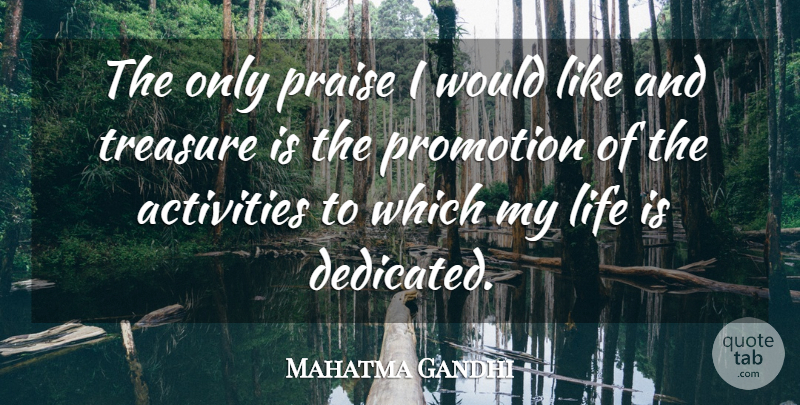 Mahatma Gandhi Quote About Life, Treasure, Promotion: The Only Praise I Would...