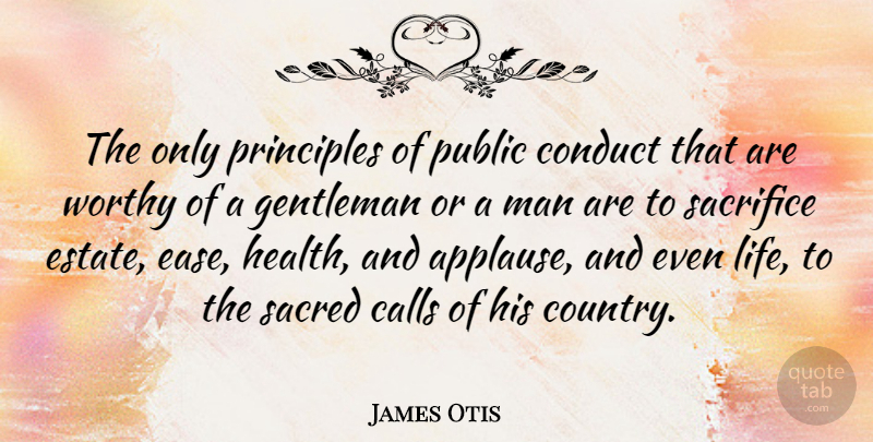 James Otis Quote About Country, Sacrifice, Men: The Only Principles Of Public...