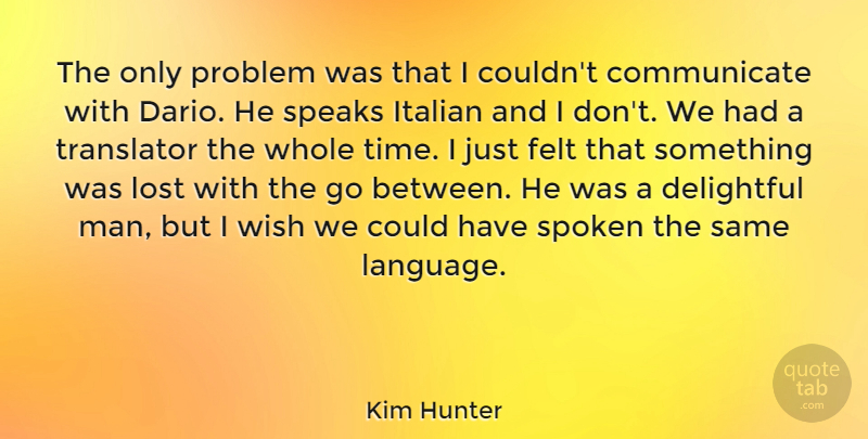 Kim Hunter Quote About Delightful, Felt, Italian, Problem, Speaks: The Only Problem Was That...