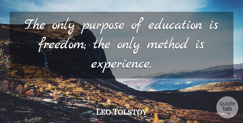 Leo Tolstoy Quote About Purpose, Method, Purpose Of Education: The Only Purpose Of Education...