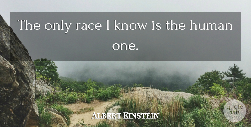 Albert Einstein Quote About Race, Humans, Knows: The Only Race I Know...