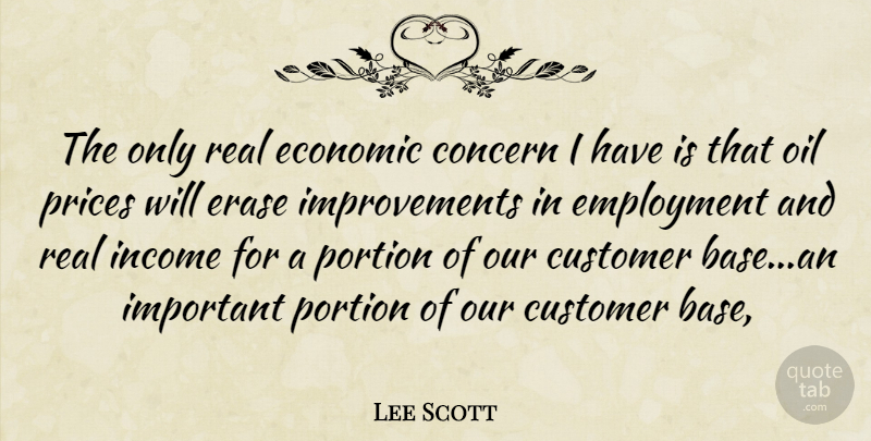 Lee Scott Quote About Concern, Customer, Economic, Employment, Erase: The Only Real Economic Concern...