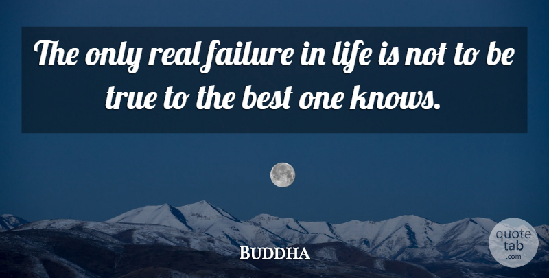 Buddha Quote About Best, Failure, Indian Leader, Life, True: The Only Real Failure In...