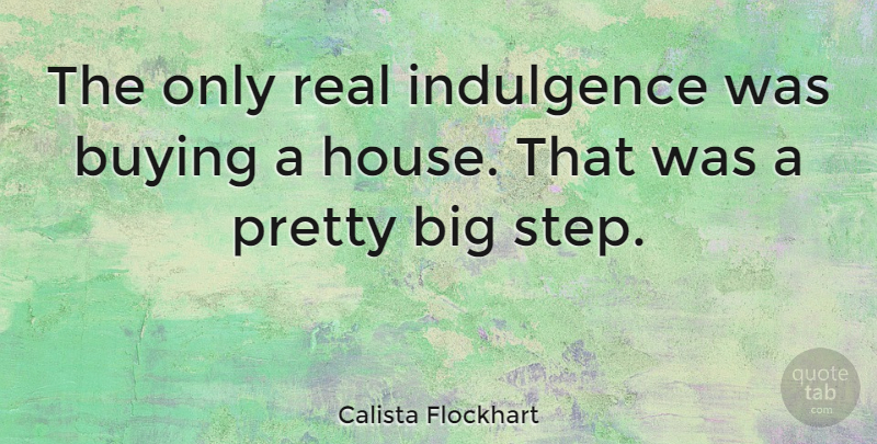 Calista Flockhart Quote About Indulgence: The Only Real Indulgence Was...