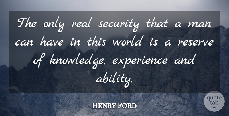 Henry Ford Quote About Experience, Man, Reserve, Security: The Only Real Security That...