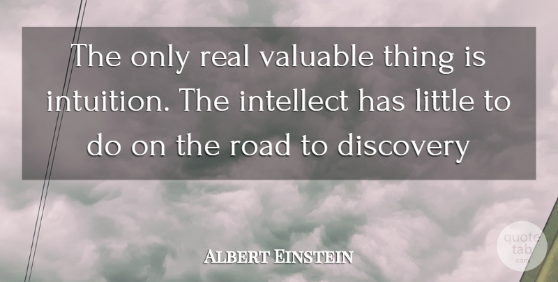 Albert Einstein Quote About Real, Discovery, Intuition: The Only Real Valuable Thing...