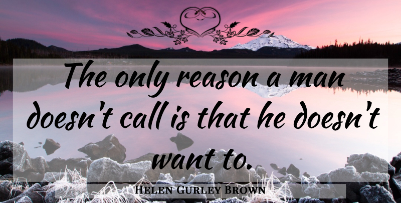 Helen Gurley Brown Quote About Men, Dating, Want: The Only Reason A Man...