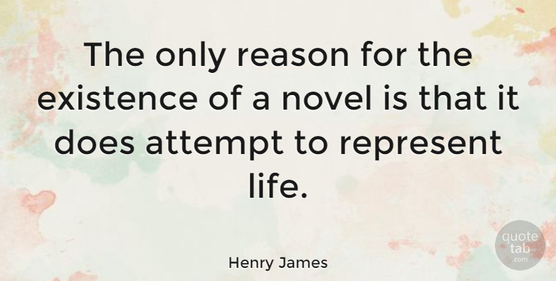 Henry James Quote About Writing, Doe, Reason: The Only Reason For The...
