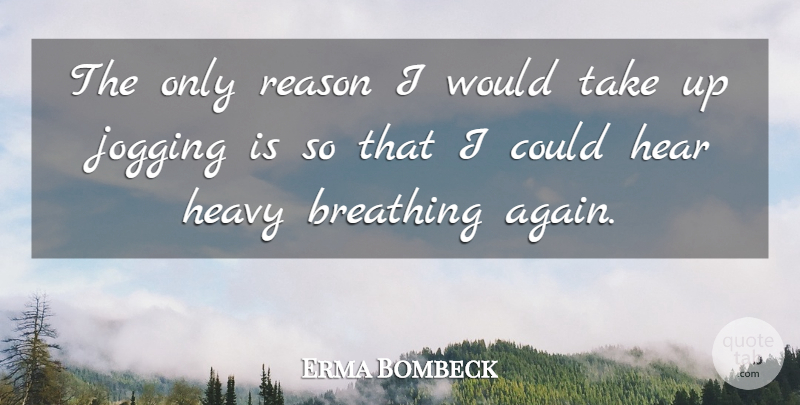 Erma Bombeck Quote About Funny, Running, Sex: The Only Reason I Would...