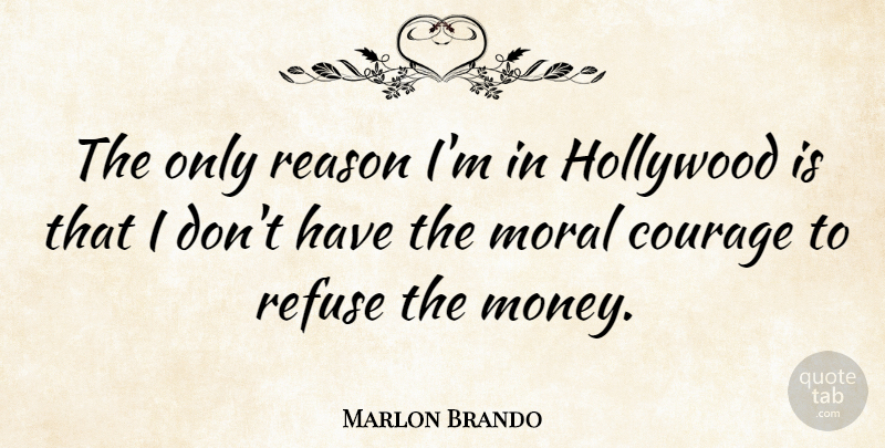 Marlon Brando Quote About Money, Hollywood, Moral: The Only Reason Im In...