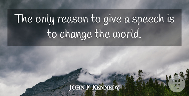 John F. Kennedy Quote About Giving, World, Speech: The Only Reason To Give...