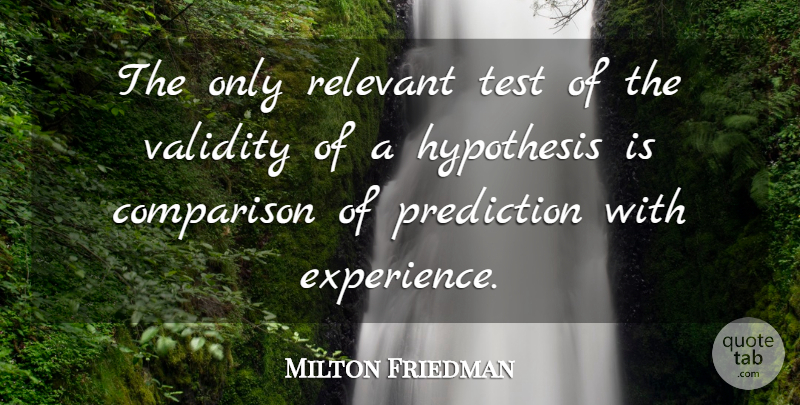 Milton Friedman Quote About Statistics, Tests, Hypothesis: The Only Relevant Test Of...