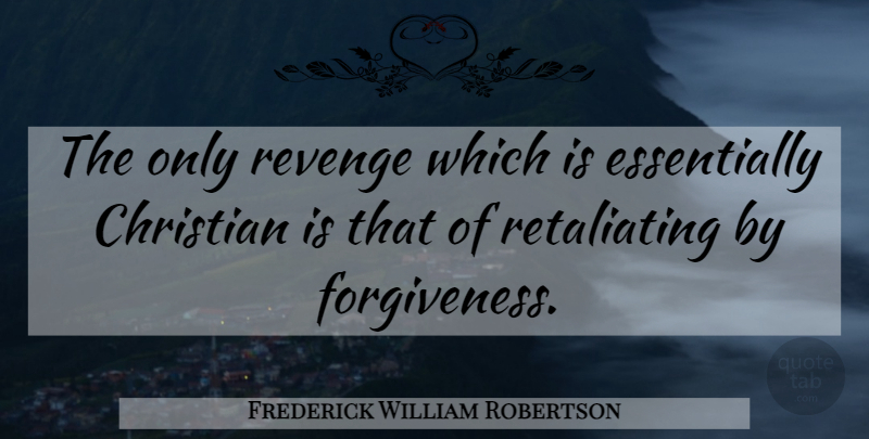Frederick William Robertson Quote About Christian, Revenge: The Only Revenge Which Is...