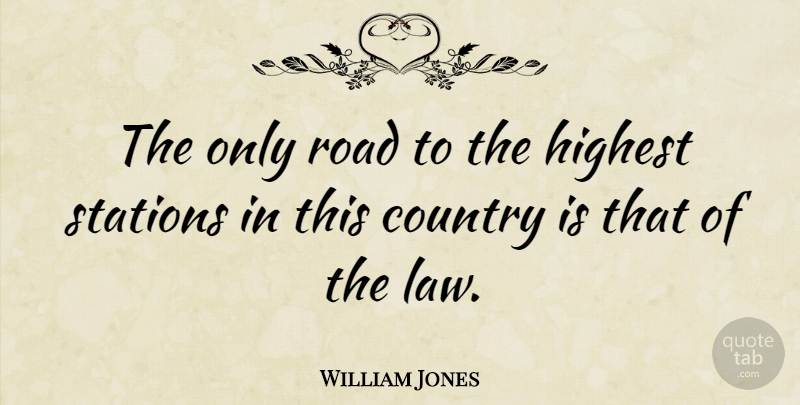 William Jones Quote About Country, Law, Highest: The Only Road To The...