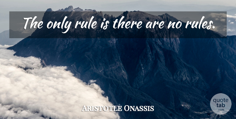 Aristotle Onassis Quote About undefined: The Only Rule Is There...