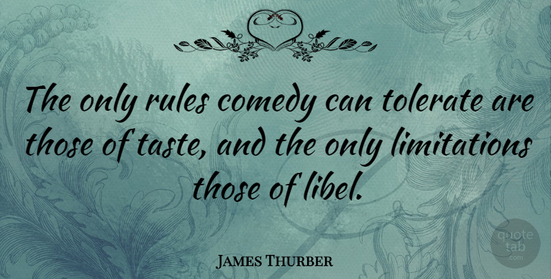 James Thurber Quote About Taste, Dignity, Comedy: The Only Rules Comedy Can...