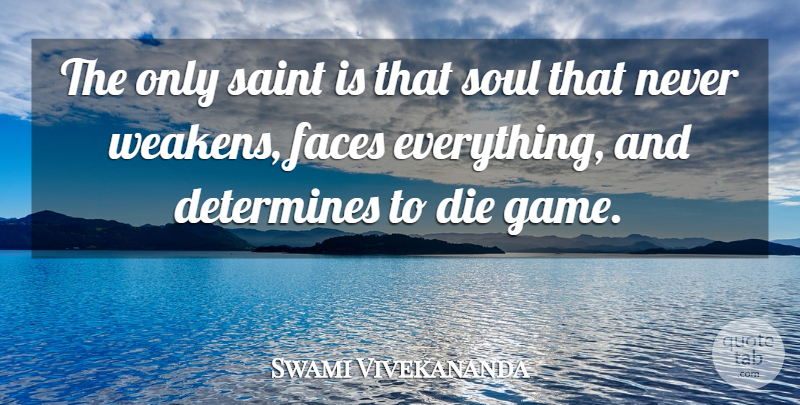 Swami Vivekananda Quote About Games, Soul, Faces: The Only Saint Is That...