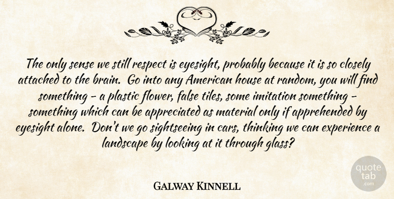 Galway Kinnell Quote About Flower, Thinking, Glasses: The Only Sense We Still...