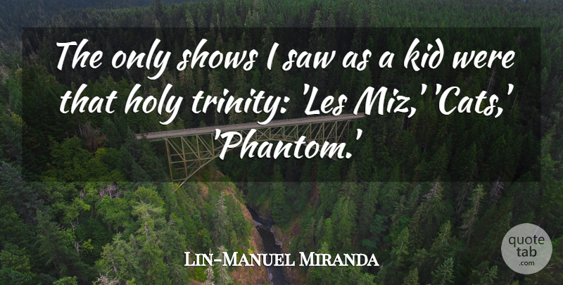 Lin-Manuel Miranda Quote About Saw, Shows: The Only Shows I Saw...