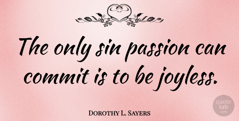 Dorothy L. Sayers Quote About Tattoo, Sexy, Passion: The Only Sin Passion Can...