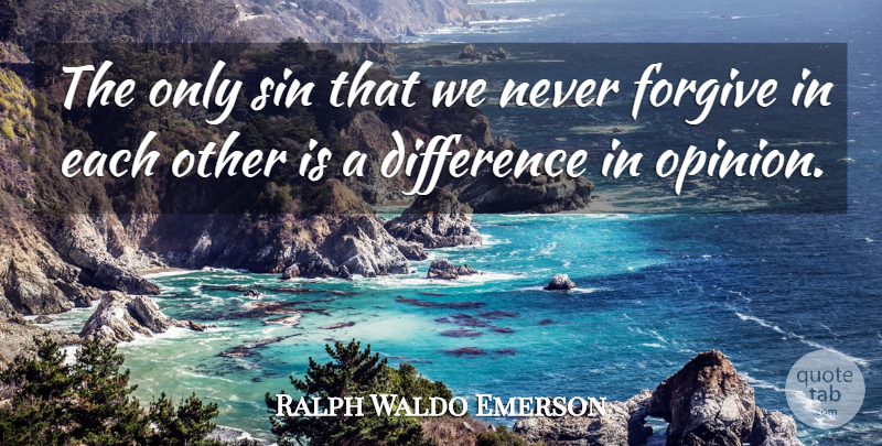 Ralph Waldo Emerson Quote About Forgiveness, Differences, Forgiving: The Only Sin That We...