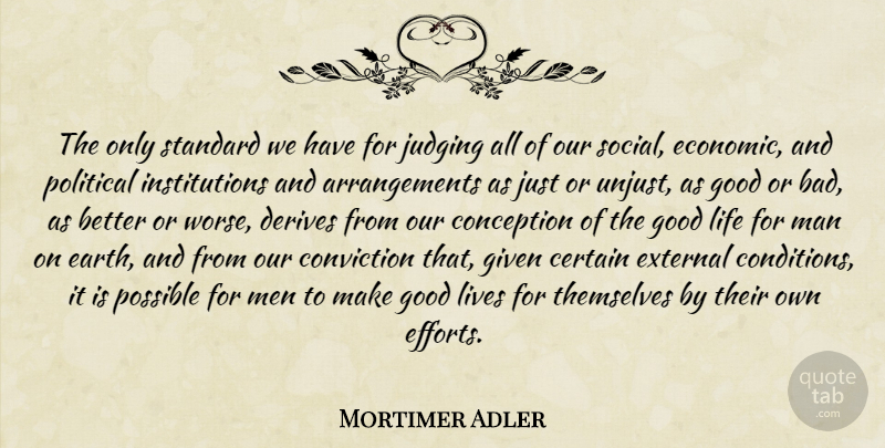 Mortimer Adler Quote About Life, Men, Judging: The Only Standard We Have...