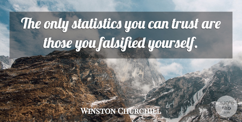 Winston Churchill Quote About Cynical, Statistics: The Only Statistics You Can...