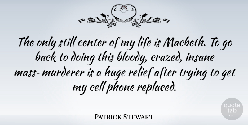 Patrick Stewart Quote About Cells, Phones, Insane: The Only Still Center Of...