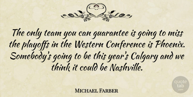 Michael Farber Quote About Conference, Guarantee, Miss, Playoffs, Team: The Only Team You Can...