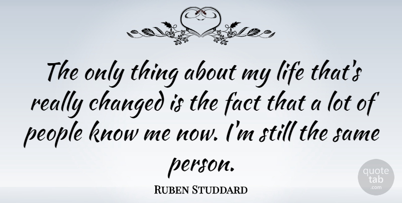 Ruben Studdard Quote About People, Facts, Changed: The Only Thing About My...