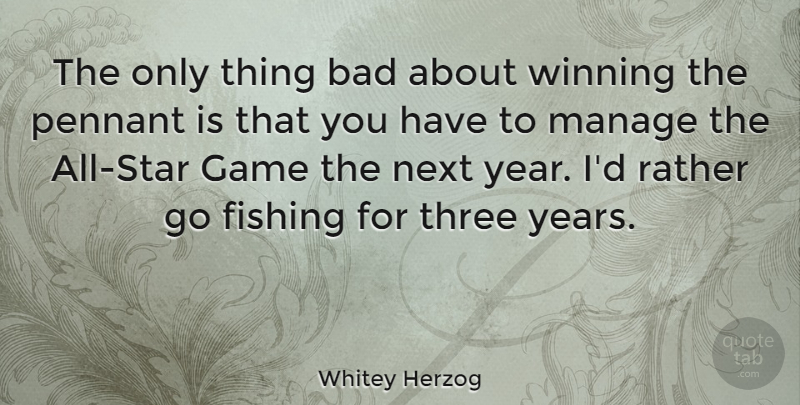 Whitey Herzog Quote About Stars, Winning, Years: The Only Thing Bad About...