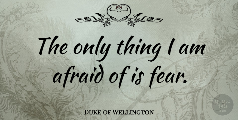 Duke of Wellington Quote About Fear, War, Total War: The Only Thing I Am...