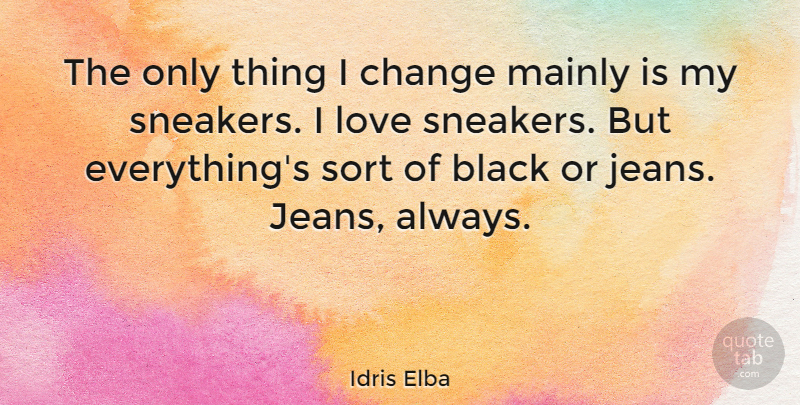 Idris Elba Quote About Sneakers, Jeans, Black: The Only Thing I Change...