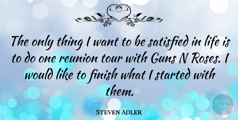 Steven Adler Quote About Gun, Rose, Want: The Only Thing I Want...