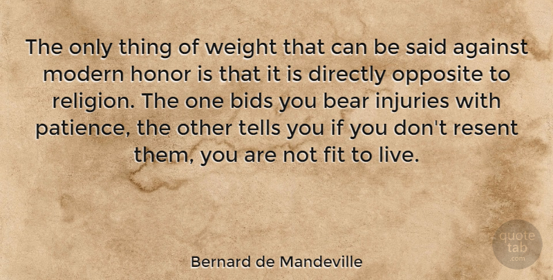 Bernard de Mandeville Quote About Opposites, Honor, Religion: The Only Thing Of Weight...