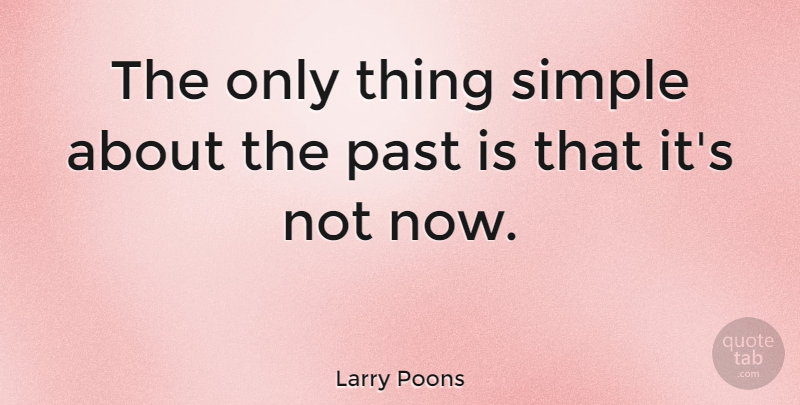 Larry Poons Quote About Past, Simple: The Only Thing Simple About...