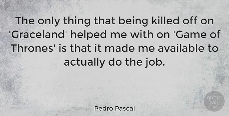 Pedro Pascal Quote About undefined: The Only Thing That Being...