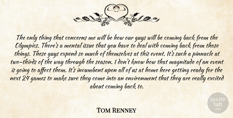 Tom Renney Quote About Affect, Coming, Concerns, Deal, Environment: The Only Thing That Concerns...