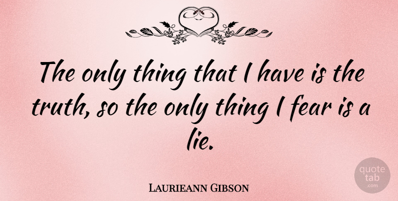 Laurieann Gibson Quote About Lying: The Only Thing That I...