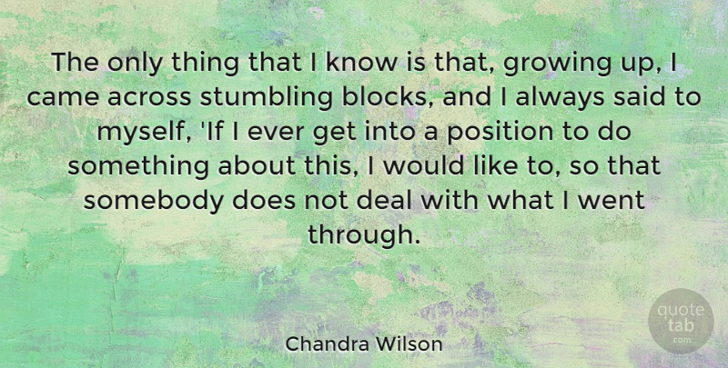 Chandra Wilson Quote About Growing Up, Block, Doe: The Only Thing That I...