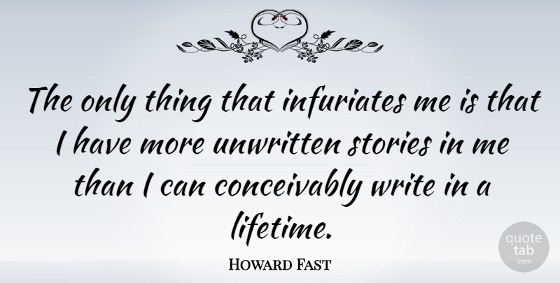 Howard Fast Quote About undefined: The Only Thing That Infuriates...